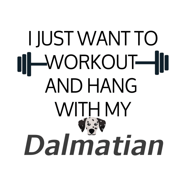 I Just Want To Workout And Hang Out With My Dalmatian, Lose Weight, Dog Lovers by StrompTees