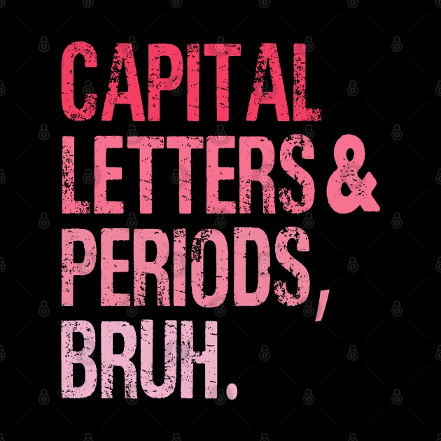 Capital Letters And Periods Bruh Vintage Funny Teacher by WildFoxFarmCo
