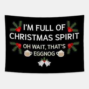 I'm Full Of Christmas Spirit Oh Wait That's Eggnog Tapestry