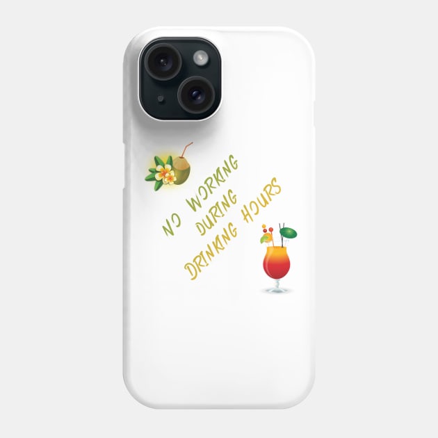 No Working During Drinking Hours Funny Saying Phone Case by CoastalDesignStudios