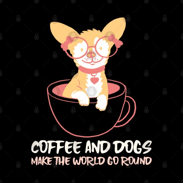 COFFEE AND DOGS MAKE THE WORLD GO ROUND by AurosakiCreations