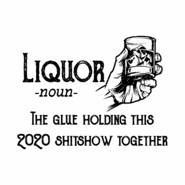 liquor the glue holding this 2020
