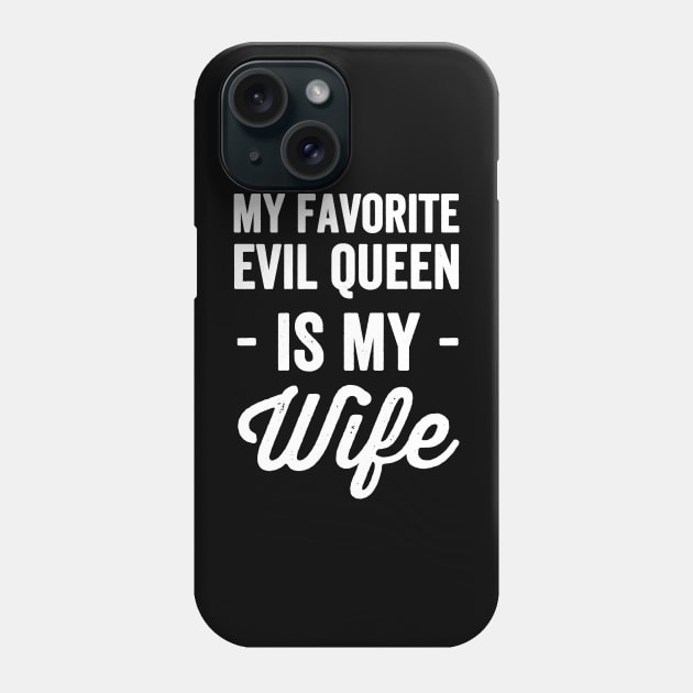 My favorite evil queen is my wife Phone Case by captainmood