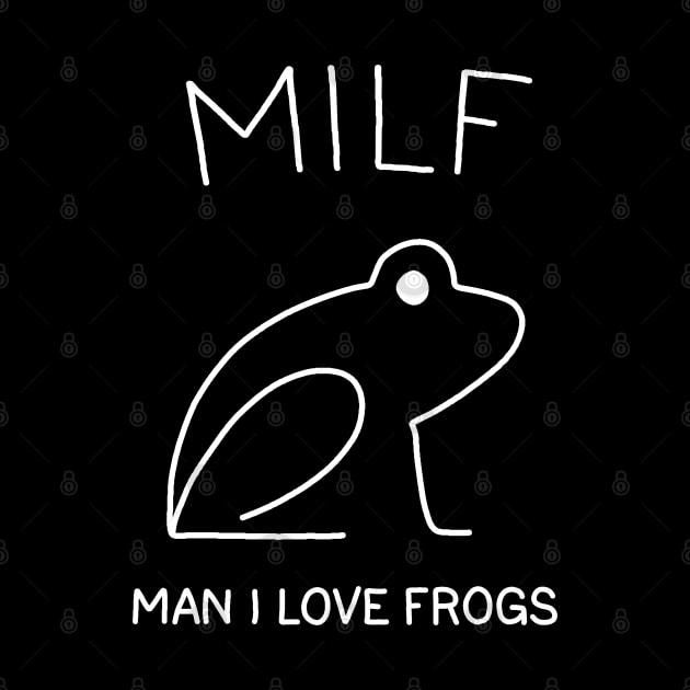 MILF: Man I Love Frogs by valentinahramov