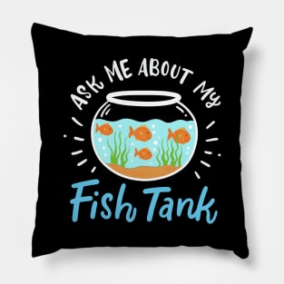 Ask Me About My Fish Tank Pillow