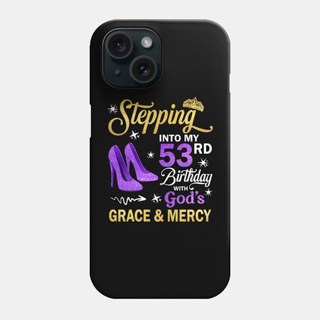 Stepping Into My 53rd Birthday With God's Grace & Mercy Bday Phone Case by MaxACarter