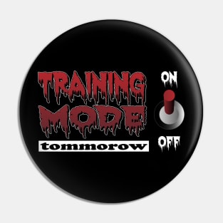 Training Mode On but tommorow, true story Pin