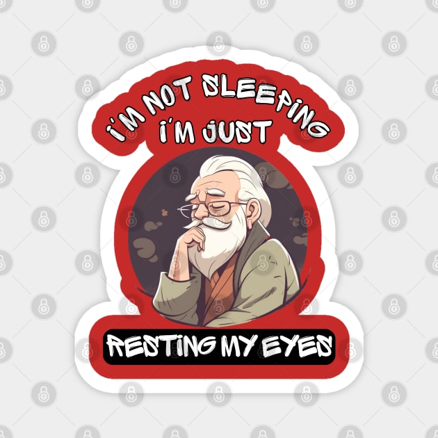 Im Not Sleeping Im Just Resting My Eyes Magnet by LetsGetInspired