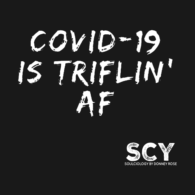 COVID-19 IS TRIFLIN' AF by DR1980