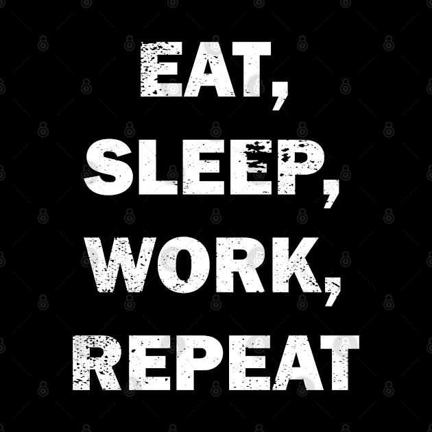 Eat, sleep,work repeat design by Samuelproductions19