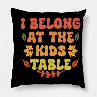 Thanksgiving Family Funny I Belong at the Kids Table Pillow