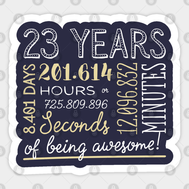 23rd Birthday Gifts 23 Years Of Being Awesome In Hours Seconds 23rd Birthday Gifts Sticker Teepublic