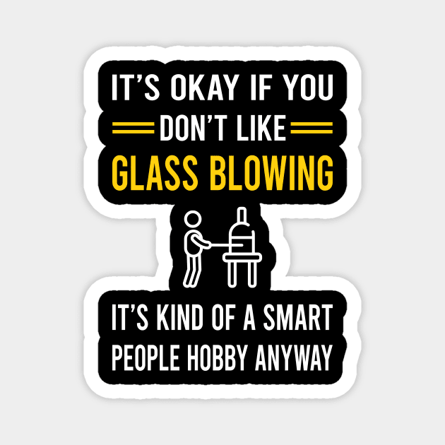 Smart People Hobby Glass Blowing Blower Glassblowing Glassblower Glassmith Gaffer Magnet by Good Day