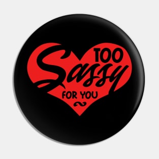 Too Sassy for You Pin