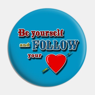 Be yourself, follow your heart Pin