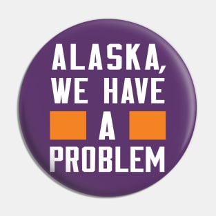 ALASKA - WE HAVE A PROBLEM Pin