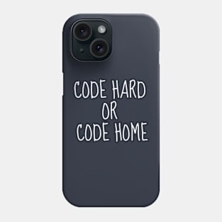 Code Hard or Code Home Phone Case