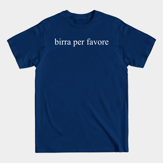 Discover Beer Please Birra Per Favore Italian Foreign Language Group - Beer Sayings - T-Shirt