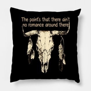 The Point's That There Ain't No Romance Around There Bull-Head Feathers Pillow