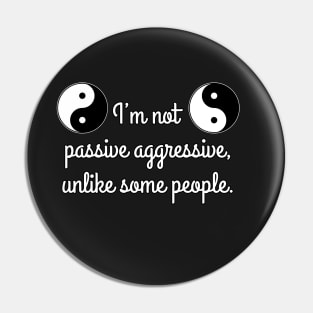 I’m not passive aggressive, unlike some people. Pin