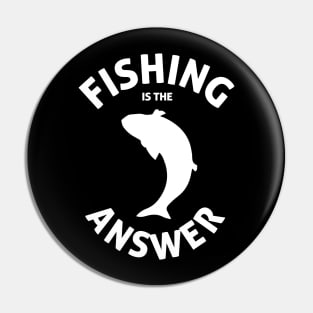 Fishing is the answer Pin