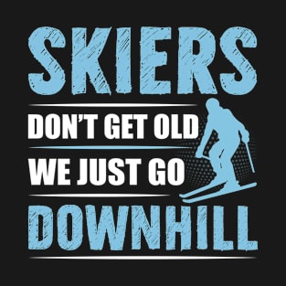 Skiers Don't Get Old We Just Go Downhill Skiing Lover Ski T-Shirt