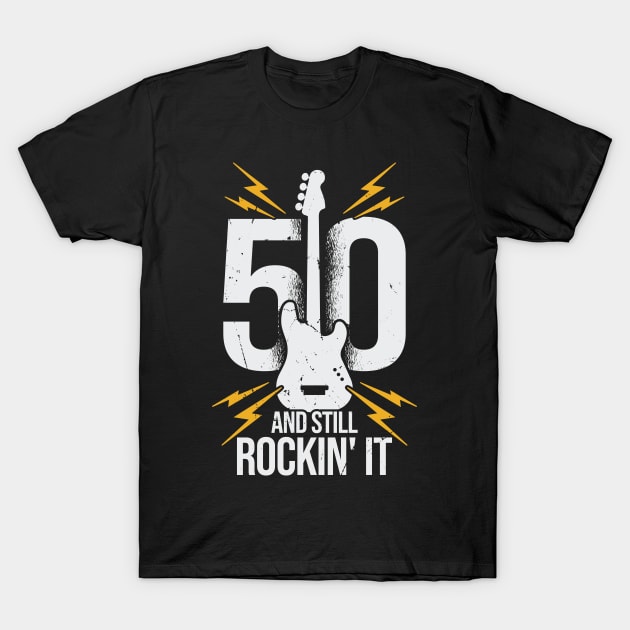 Guitar Musician Still Rockin It Fiftieth Birthday T Shirt Guitar Musician Still Rockin It Fiftieth Birthday T Shirt