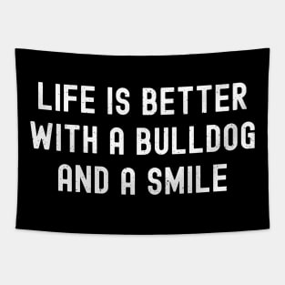 Life is Better with a Bulldog and a Smile Tapestry