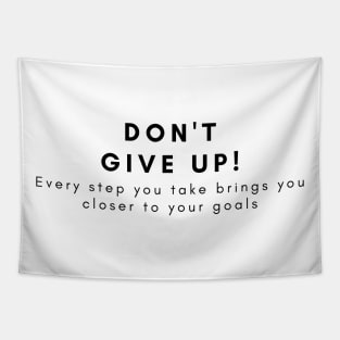 Don't give up! Every step you take brings you closer to your goals Tapestry