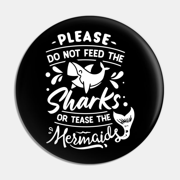 Please Don't Feed The Sharks Or Tease The Mermaids Pin by busines_night