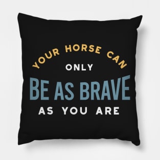 Equestrian Horse As Brave As you Pillow