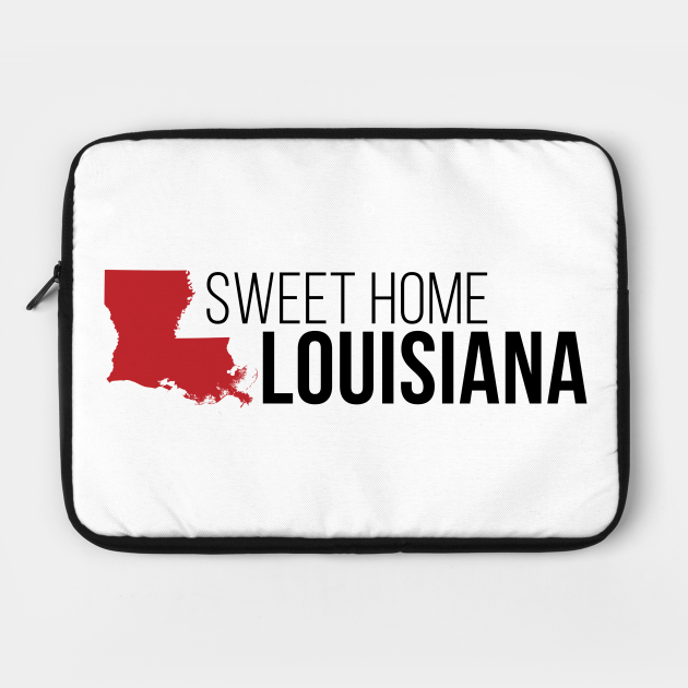 Sweet Home Louisiana - Louisiana Home - Laptop Sleeve | TeePublic UK