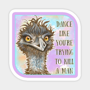 Dance Like You’re Trying to Kill a Man - Emu Magnet