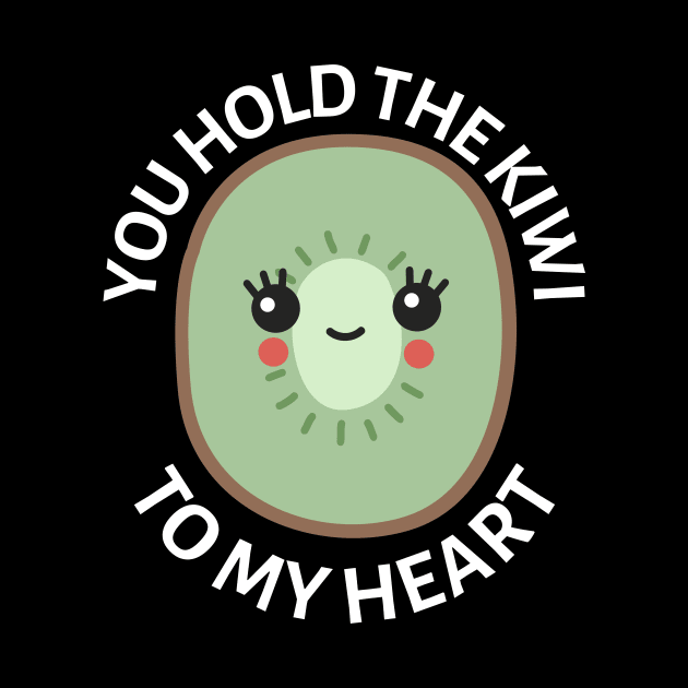 You Hold The Kiwi To My Heart | Cute Kiwi Pun by Allthingspunny