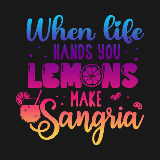 When Life Hands You Lemons Make Sangria Lemonade Summer T-Shirt