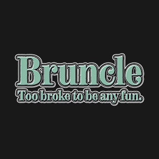 Bruncle Too Broke To Be Any Fun T-Shirt