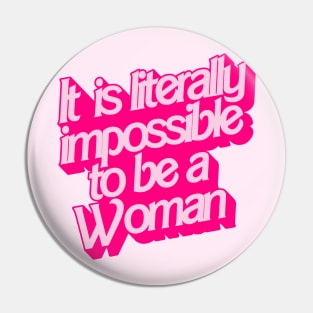 It Is Literally Impossible To Be a Woman Pin