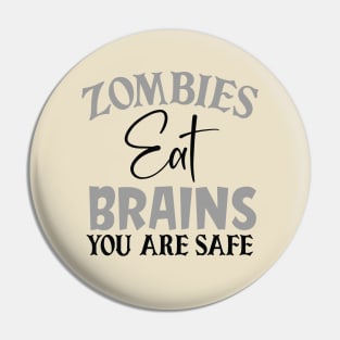 Zombies eat Brains, you are Safe Pin