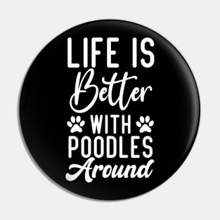 Life Is Better With Poodles Around, Poodle Lovers Pin