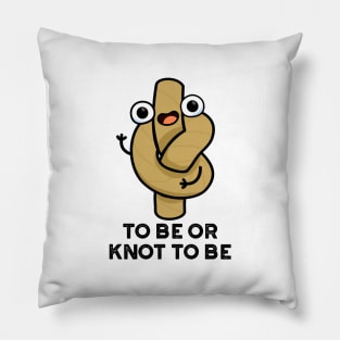 To Be Or Knot To Be Funny Rope Pun Pillow