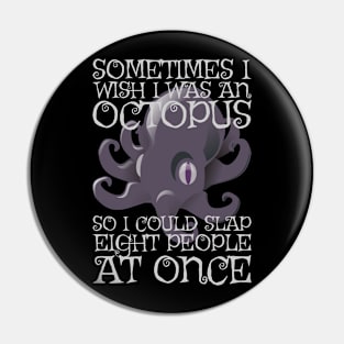 Wish I Was An Octopus Pin