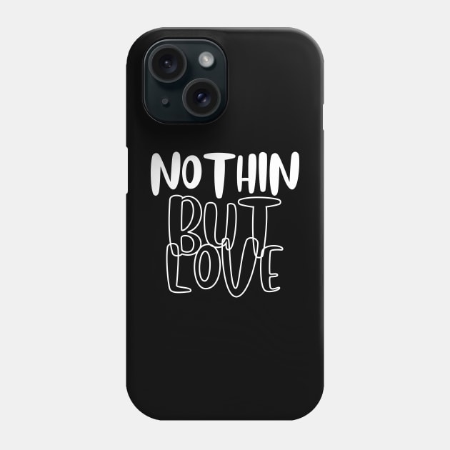 Nothin But Love Phone Case by JrxFoundation