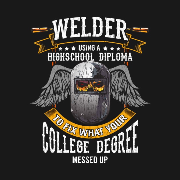 Welder: Fixing What Your College Degree Messed Up by theperfectpresents