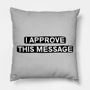 I Approve This Message Pillow