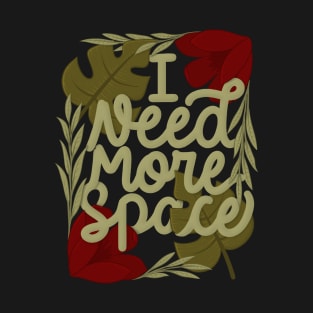 I need more space T-Shirt