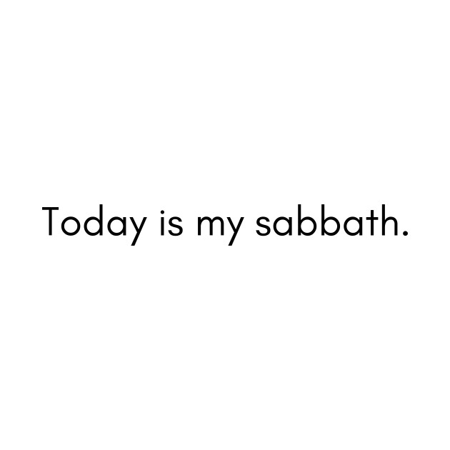 Today is my Sabbath by thatsashirt