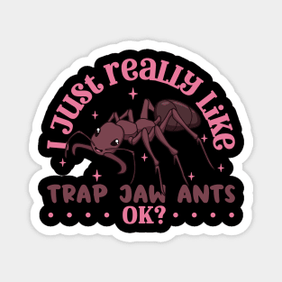 I just really like Trap Jaw Ants - Trap Jaw Ant Magnet