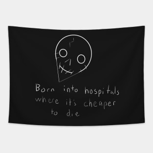 Born Into Hospitals Where Its Cheaper To Die Tapestry