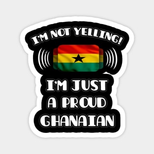 I'm Not Yelling I'm A Proud Ghanaian - Gift for Ghanaian With Roots From Ghana Magnet