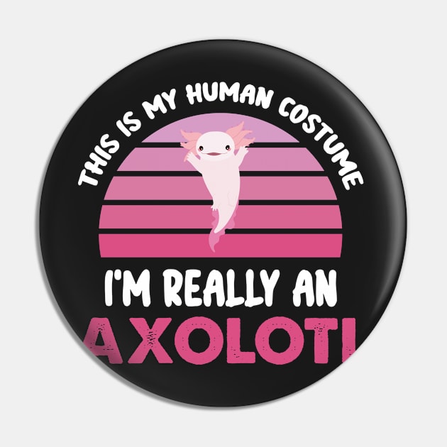 Funny Halloween This Is My Human Costume I'm Really An Axolotl Pin by WassilArt